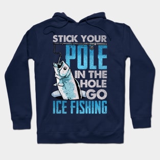 Stick You Pole In The Hole Go Ice Fishing Hoodie